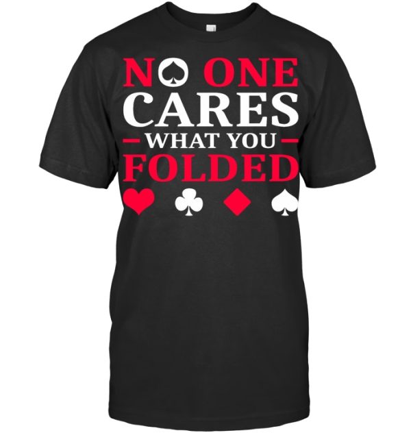 No One Cares What You Folded Funny Cool Poker T Shirt