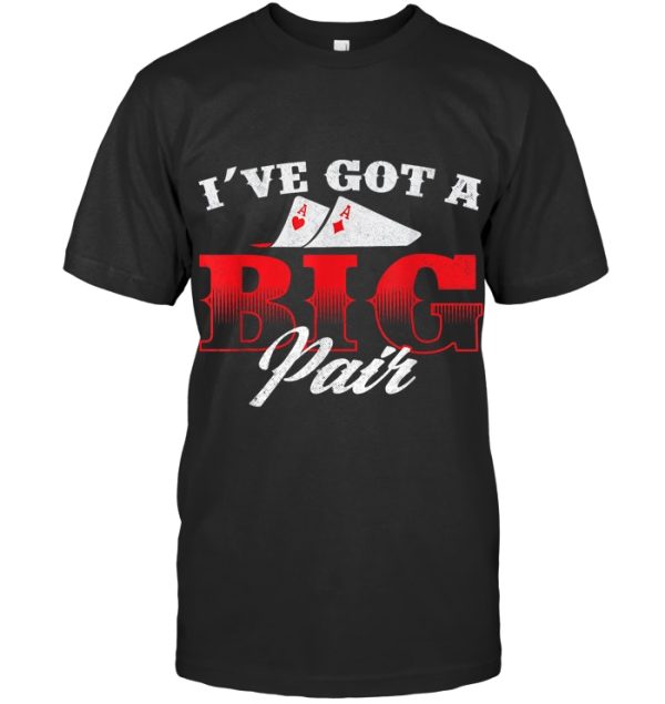 I've Got A Big Pair Funny Poker Card Player Casino Gambler T Shirt