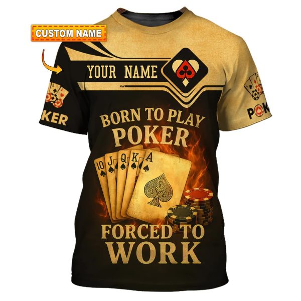 Playing Cards Born to Play Poker, Forced to Work Custom Poker T Shirts, Funny Poker Shirt for Men