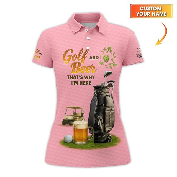 Women's Golf Polos, Golf and Beer That's Why I'm Here Custom Name Shirt, Funny Golf Shirts For Golfers