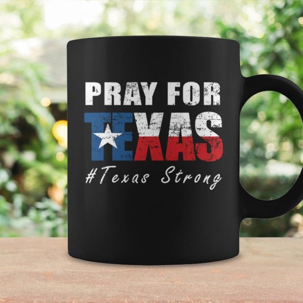 Pray For Texas Shirt Texas Be Strong Coffee Mug
