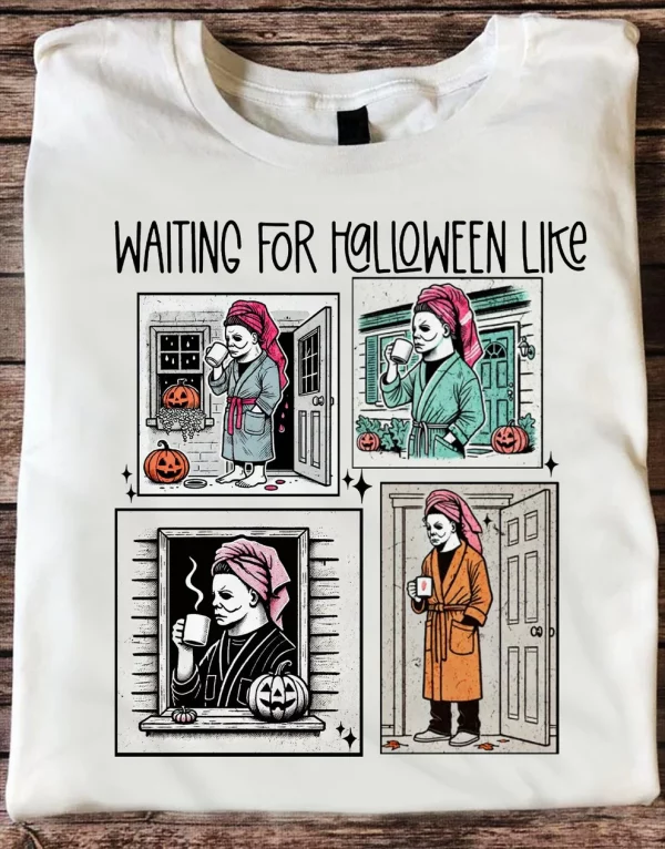 Waiting for Halloween Like Unisex T-Shirt, Horror Movies Fan Gift, Halloween Gift