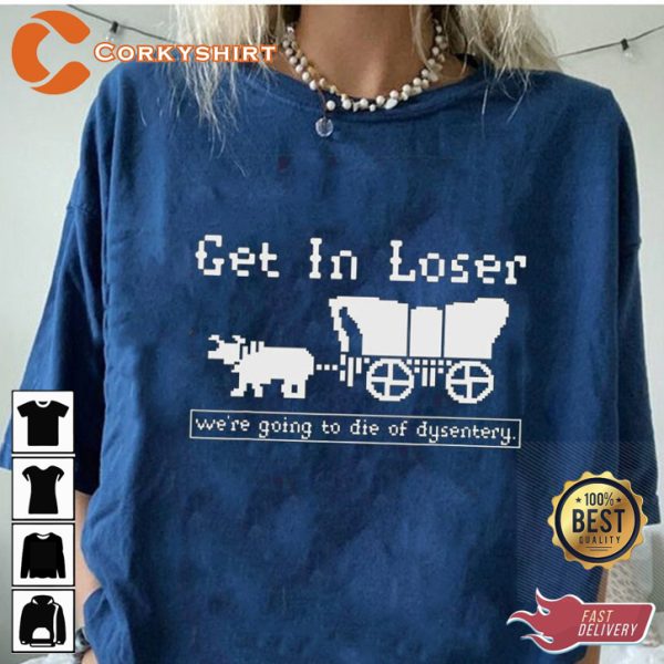 Get In Loser Were Going Die Of Dysentery Halloween Horror Inspired T-Shirt - Image 2