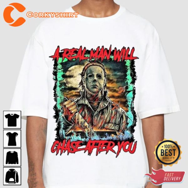 Michael Myers A Real Man Will Chase After You Holiday Celebrate Halloween Outfit Unisex T-Shirt - Image 2