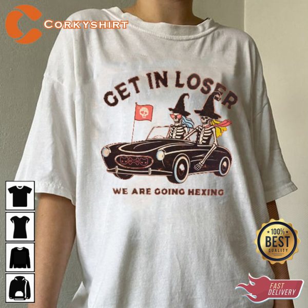 Skeleton Get In Loser Were Going Hexing Halloween Horror Inspired T-Shirt