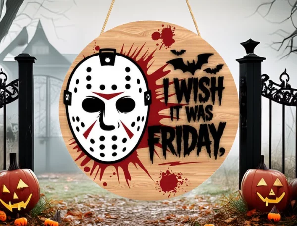 I Wish It Was Friday, Wooden Welcome Sign, Gifts For Horror Movie Buffs, Halloween Christmas Decorations, Jason Voorhees