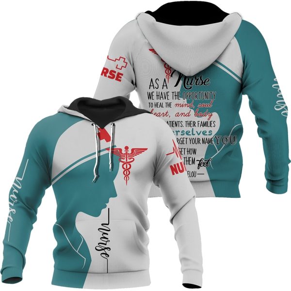 Nurse 3D Hoodie As A Nurse We Have The Opportunity To Heal The Mind