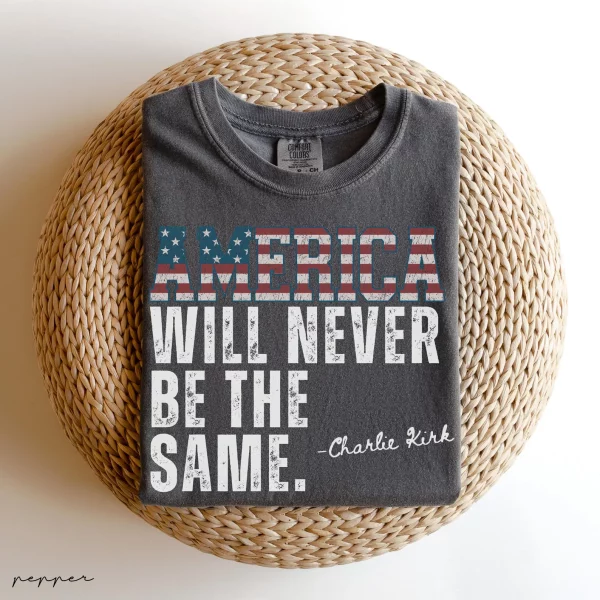 America Will Never Be The Same T-Shirt, Charlie Kirk Quote Shirt - Image 2