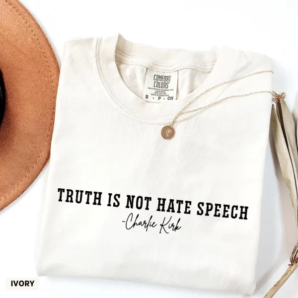 Charlie Kirk Quote Shirt, Truth Is Not Hate Speech Shirt