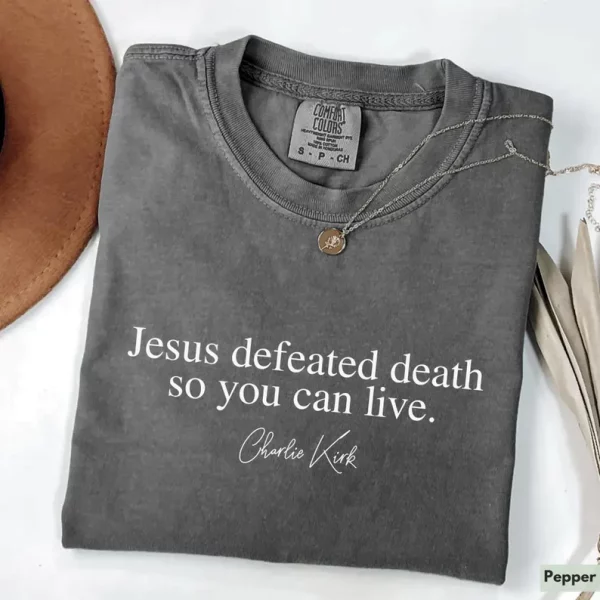 Charlie Kirk Shirt Jesus Defeated Death so You Can Live Republican Shirt Free Speech Support Tee